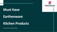 Must Have Earthenware Kitchen Products