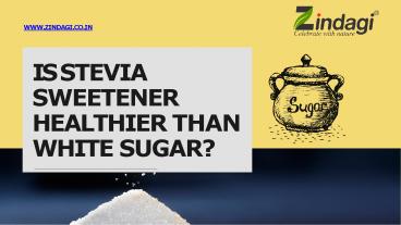 Is Stevia sweetener healthier than white sugar? (1)