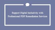 Support Digital Inclusivity with Professional PDF Remediation Services