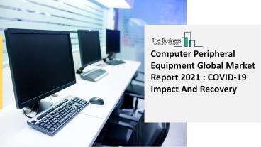2021 Computer Peripheral Equipment Market Growth Analysis, Size, Share, Trends And Forecast To 2030