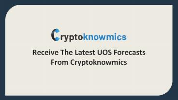 Receive The Latest UOS Forecasts From Cryptoknowmics