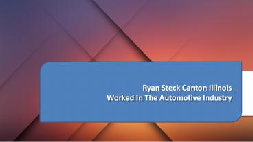 Ryan Steck Canton Illinois - Worked In The Automotive Industry