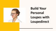 Build Your Personal Loupes With Loupedirect