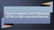 Ensure Excellence with Professional HTML to XML conversion Services
