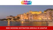 New Wedding Destination Arrivals in Udaipur