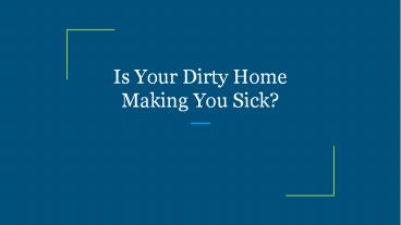 Is Your Dirty Home Making You Sick?