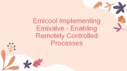 Emicool Implementing Emivalve - Enabling Remotely Controlled Processes