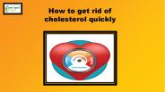 How to get rid of cholesterol quickly