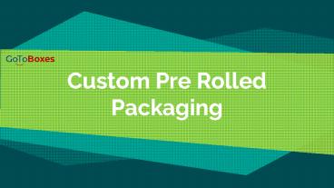 Custom Pre Rolled Packaging