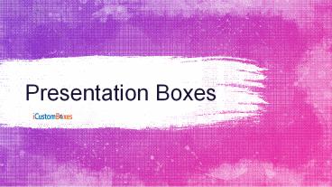 Get Decent and Lovely Presentation Boxes