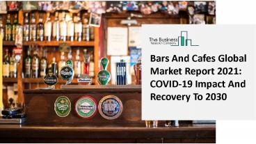 Bars And Cafes Market Size, Growth, Trends and Research Analysis by TBRC