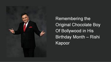 Tarun Tejpal - Remembering the Original Chocolate Boy Of Bollywood in His Birthday Month – Rishi Kapoor