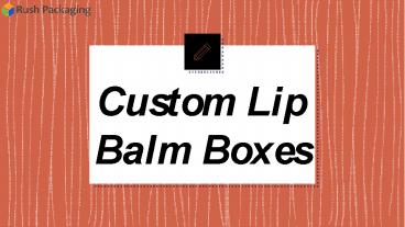 Get 30% off on Custom Lip Balm Boxes at Rush Packaging