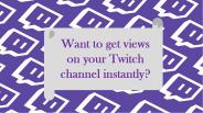 Get Channel Views on Twitch with a Safe Tactic