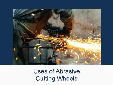 Uses of Abrasive Cutting Wheels