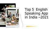 Top 5 English Speaking App in India –2021