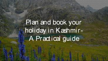 Plan and Book Your Holiday in Kashmir- A Practical Guide