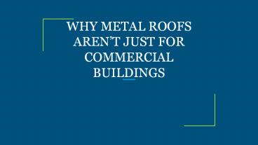 WHY METAL ROOFS AREN’T JUST FOR COMMERCIAL BUILDINGS
