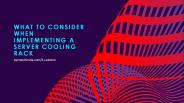 What to Consider When Implementing a Server Cooling rack