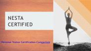 NESTA Certified - Personal Trainer Certification Comparison