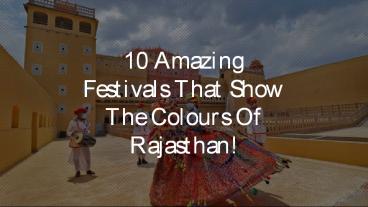 10 Amazing Festivals That Show the Colours of Rajasthan!