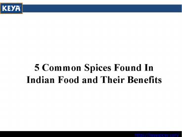 5 Common Spices Found In Indian Food and Their Benefits