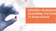 Infertility Medication-Everything You Need To know Is Here
