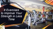8 Exercises to Improve Your Strength in Less Time