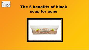 The 5 benefits of black soap for acne