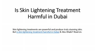 Is Skin Lightening Treatment Harmful in Dubai