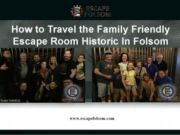 How to Travel the Family Friendly Escape Room Historic In Folsom