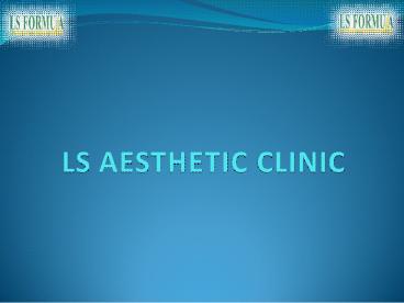 LS Aesthetic Clinic | Skin Care Treatments | Aesthetic Treatments