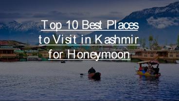 Top 10 Best Places to Visit in Kashmir for Honeymoon