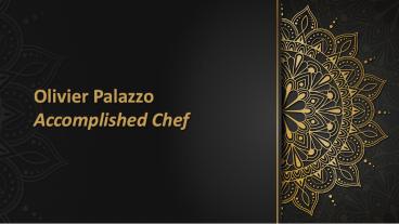 Olivier Palazzo - Accomplished Chef