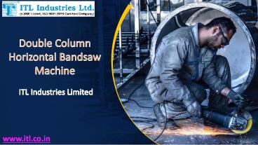 Double Column Horizontal Bandsaw Machine - ITL Industries Limited