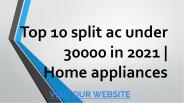 Top 10 split ac under 30000 in 2021