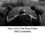 How To Do The Floor Press With Dumbbells