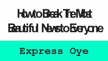 How to break the most beautiful news to everyone