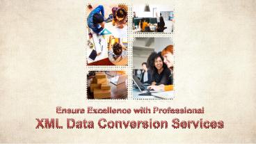 Ensure Excellence with Professional XML Data Conversion Services