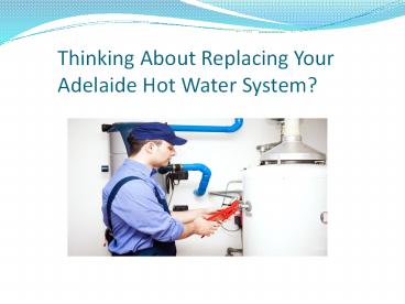 Thinking About Replacing Your Adelaide Hot Water System?