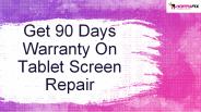 Get 90 Days Warranty On Tablet Screen Repair