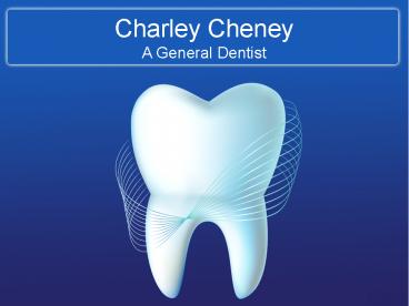Charley Cheney - A General Dentist