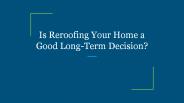Is Reroofing Your Home a Good Long-Term Decision