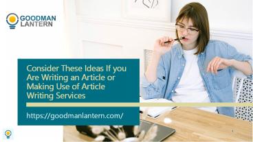 Consider These Ideas If you Are Writing an Article or Making Use of Article Writing Services