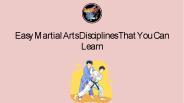 Easy Martial Arts Disciplines That You Can Learn