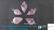 Boost Your Ability To Concentrate With Alakik’s Arrowheads