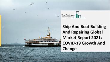 Ship And Boat Building And Repairing Market Size, Share, Statistics, Latest Trends, Segmentation And Forecast to 2030