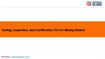 Global Testing, Inspection, And Certification TIC For Mining Market ...