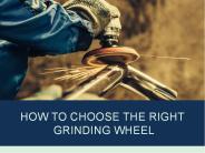 How to Choose the Right Grinding Wheel