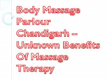 Body Massage Parlour Chandigarh – Unknown Benefits Of Massage Therapy